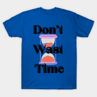 Don't waste your Time Clock - Black text T-shirt T-Shirt